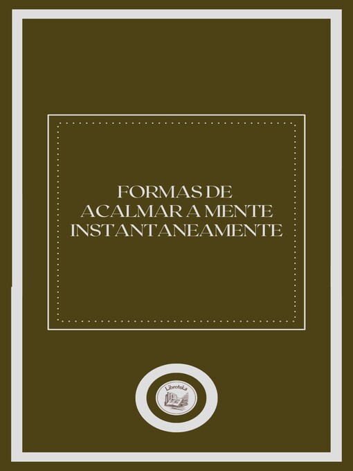 Title details for FORMAS DE ACALMAR a MENTE INSTANTANEAMENTE by LIBROTEKA - Available